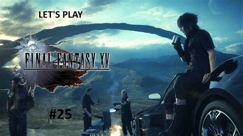 Let S Play Final Fantasy XV Part 25 YouTube