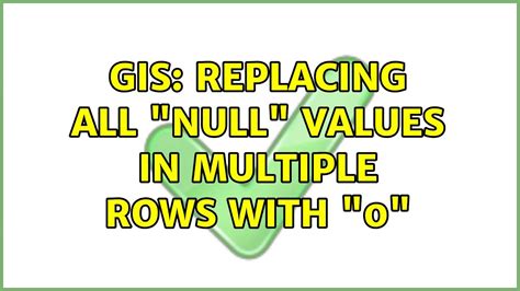 Gis Replacing All Null Values In Multiple Rows With 0 3 Solutions