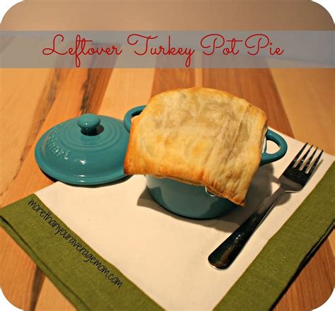 Make It Leftover Turkey Pot Pie More Than Your Average Mom