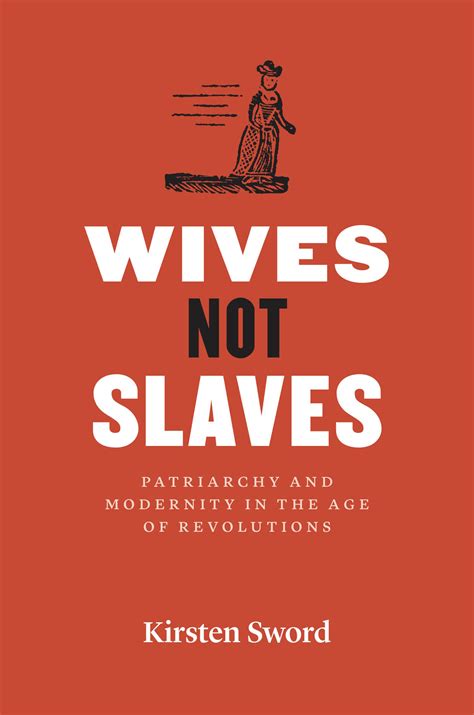 Wives Not Slaves Patriarchy And Modernity In The Age Of Revolutions Sword
