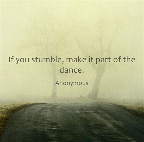 If You Stumble Make It Part Of The Dance Quozio