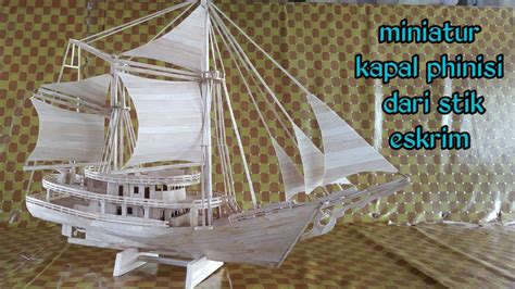 Proses Pembuatan Miniatur Kapal Phinisi Berbahan Stik Eskrim YouTube