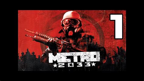 Metro 2033 Lets Play Walkthrough Part 1 Journey To The Surface