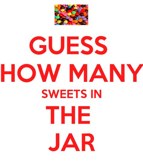 Determine percentage of volume used calculate the percentage of the total volume the candies take up in the jar. GUESS HOW MANY SWEETS IN THE JAR Poster | OWEN | Keep Calm ...