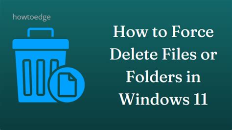 How To Force Delete Files Or Folders In Windows 11