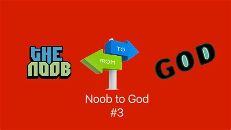Noob To God 3 Youtube