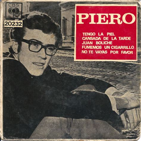 Piero Tengo La Piel Cansada De La Tarde No Te Vayas Por Favor 1969