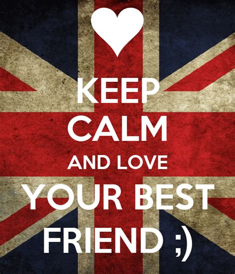 Keep Calm And Love Your Best Friend Poster Love Keep Calm O Matic