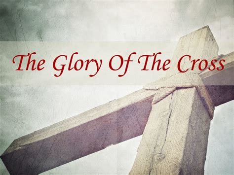The Glory Of The Cross Notes And Ppt Central Church Of Christ