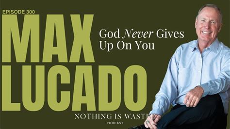 God Never Gives Up On You With Max Lucado Youtube