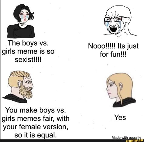 The Boys Vs Girls Meme Is So Sexist Just For You Make Boys Vs