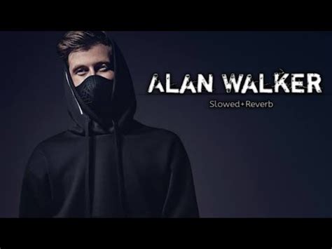 Alan Walker Slowed Reverb Youtube