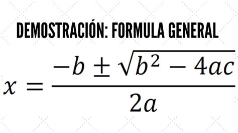 DemostraciÓn Formula General Para Resolver Ecuaciones Cuadraticas
