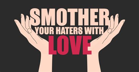 Smother Your Haters With Love Stefan Georgi