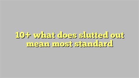 10 what does slutted out mean most standard công lý and pháp luật