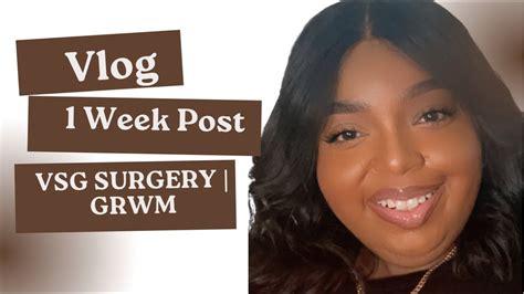 Vlog 1 Week Post Op Vsg Surgery Grwm Youtube