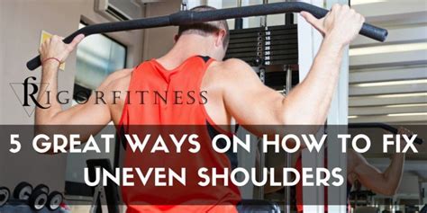 5 Great Ways On How To Fix Uneven Shoulders