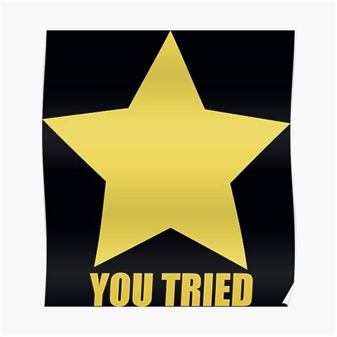 You Tried Gold Star Poster For Sale By Jettcreatives Redbubble