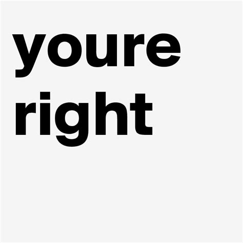 Youre Right Post By Doctorhold On Boldomatic