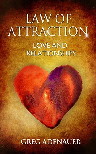 Law Of Attraction Love And Relationships By Greg Adenauer Goodreads