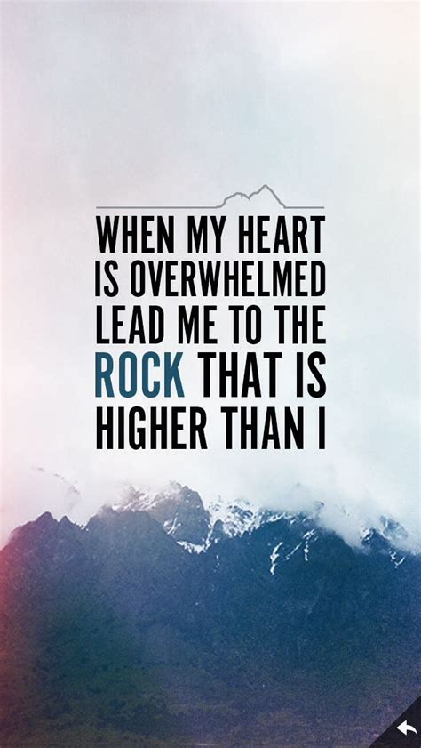 When My Heart Is Overwhelmed Lead Me To The Rock That Is