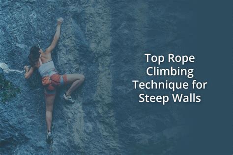 Top Rope Climbing Technique For Steep Walls Climb Gear Hub