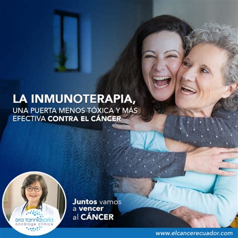 La Inmunoterapia Una Puerta Menos Tóxica Y Más Efectiva Contra El