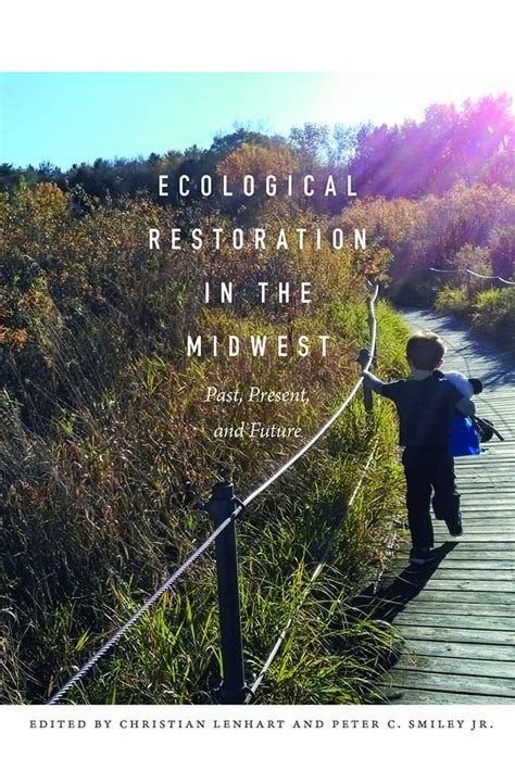 Ecological Restoration In The Midwest Past Present And Future By