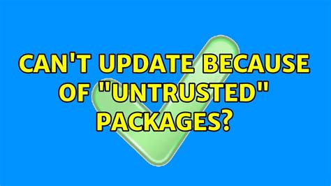 Cant Update Because Of Untrusted Packages Youtube