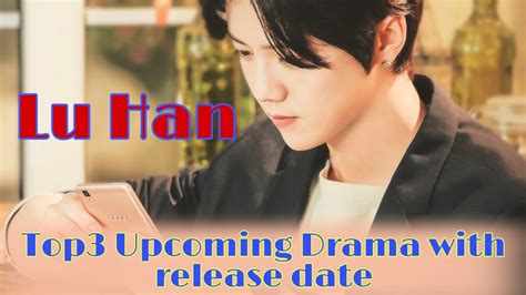 Lu Han Top 03 Upcoming Drama With Release Date 2020 Upcoming Chinese