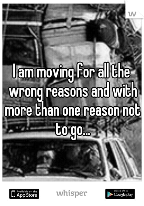 I Am Moving For All The Wrong Reasons And With More Than One Reason Not To Go