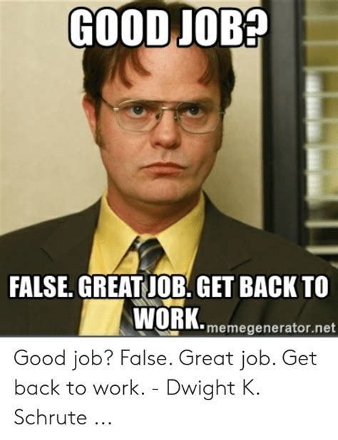 Whether it's for yourself or for sharing with someone that did a great job, these 23 great job memes are the gift that keeps on giving. GOODJOB? FALSE GREAT JOB GET BACK TO WORK Memegeneratornet ...