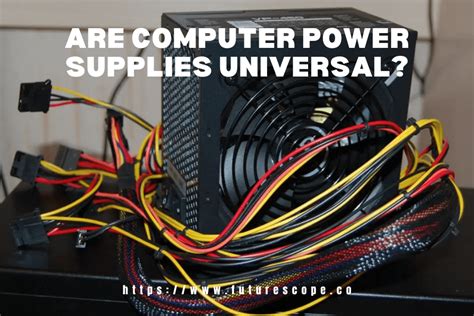 Are Computer Power Supplies Universal Tech Talkies