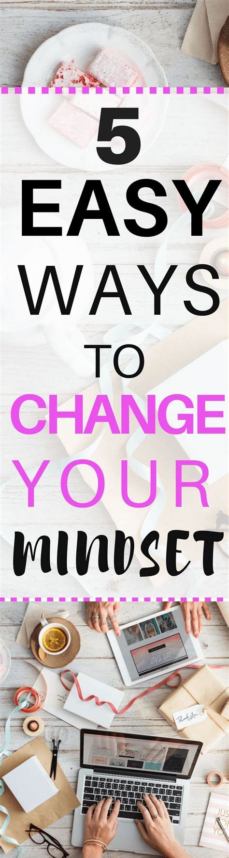Easy Ways To Change Your Mindset And Feel Better Fast If You Re Looking To Start Changing Your