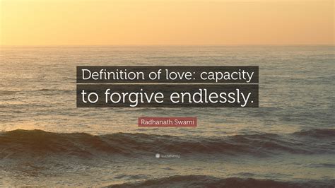 50 inspirational radhanath swami quotes. Radhanath Swami Quote: "Definition of love: capacity to forgive endlessly."