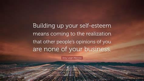 Amy Leigh Mercree Quote Building Up Your Self Esteem Means Coming To