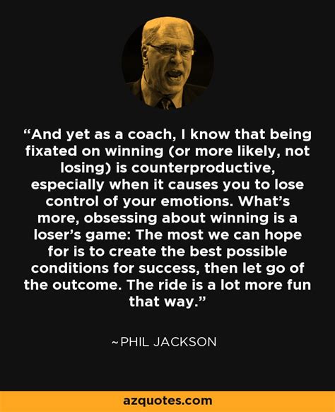 Check out best quotes by phil jackson in various categories like basketball, sports and eleven rings: Phil Jackson quote: And yet as a coach, I know that being ...