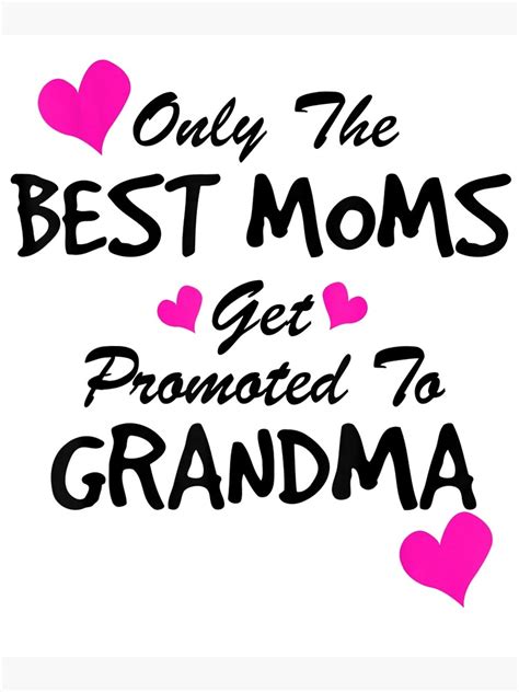 Awesome Only The Best Moms Get Promoted To Grandma Png Poster For Sale By Christina4562