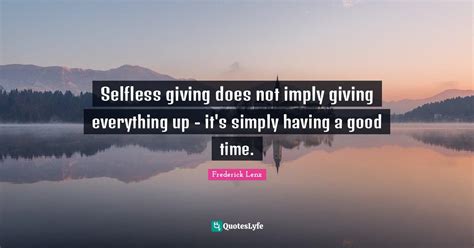 Selfless Giving Does Not Imply Giving Everything Up Its Simply Havi