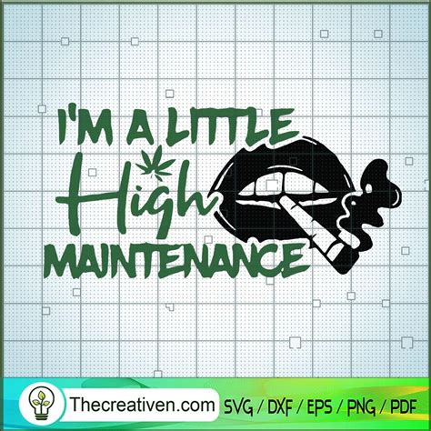 Im A Little High Maintenance Svg Weed Svg Maintenance Svg Premium