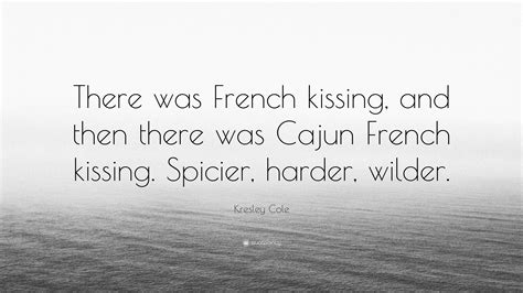 Kresley Cole Quote There Was French Kissing And Then There Was Cajun
