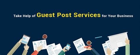 Why Should You Take Help Of Guest Post Services For Your Business
