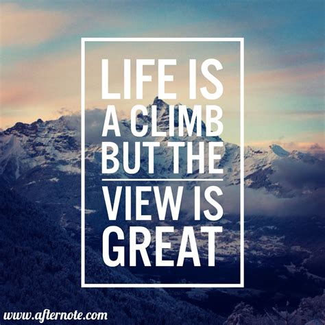 Life Is A Climb But The View Is Great Lifequote Inspirational Quotes