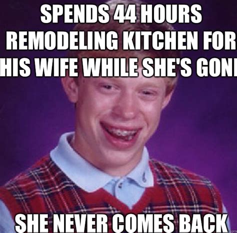 Find and save contractor memes | from instagram, facebook, tumblr, twitter & more. Spends 44 hours remodeling kitchen for his wife while she ...