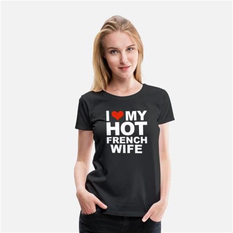 I Love My Hot French Wife Marriage Husband France Womens Premium T Shirt Spreadshirt