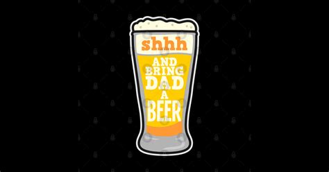 Shhh And Bring Dad A Beer Funny Fathers Father´s Day Shirts And