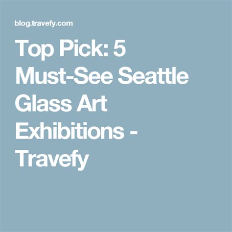 Top Pick 5 Must See Seattle Glass Art Exhibitions Travefy Blog Art Exhibition Glass Art