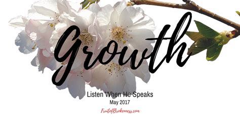 Listen When He Speaks May 2017 Growth Fruit Of Brokenness