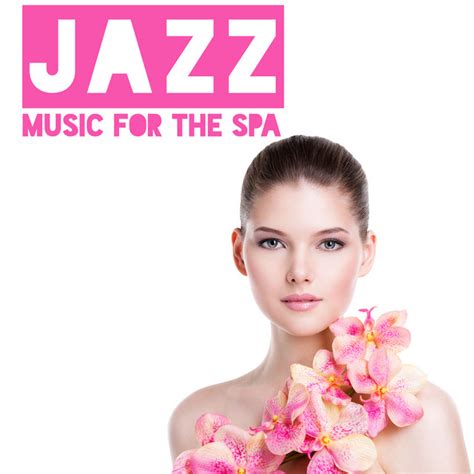 Jazz Music For The Spa Massage Beauty Treatments Baths Relaxing Music Compilation By