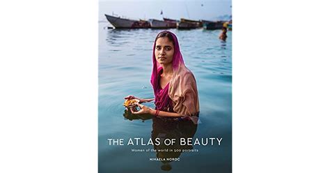 the atlas of beauty women of the world in 500 portraits by mihaela noroc